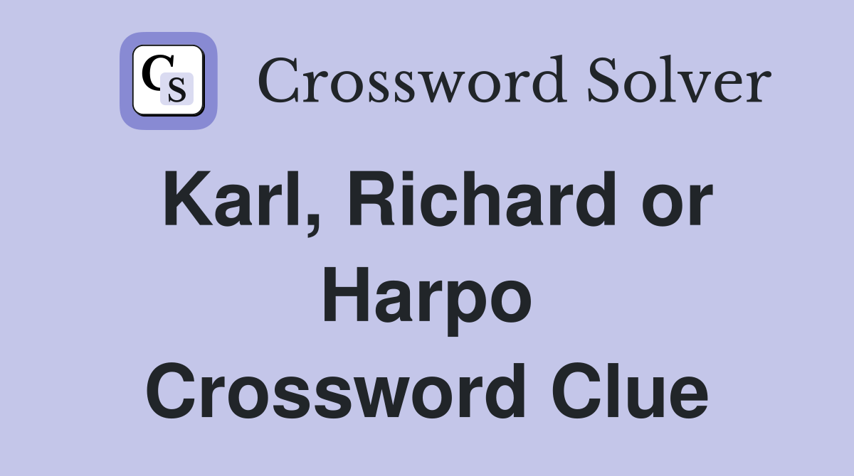 Karl, Richard or Harpo Crossword Clue