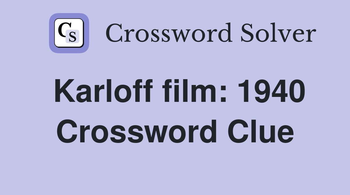 Karloff film: 1940 Crossword Clue
