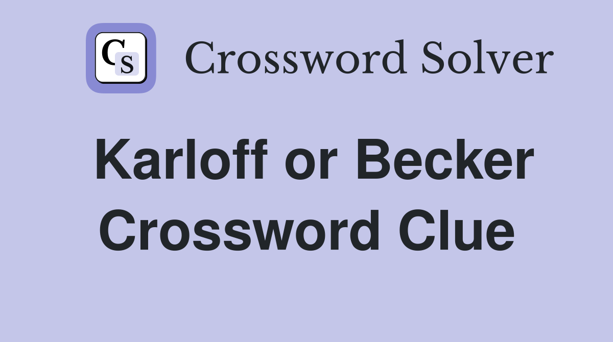 Karloff or Becker Crossword Clue