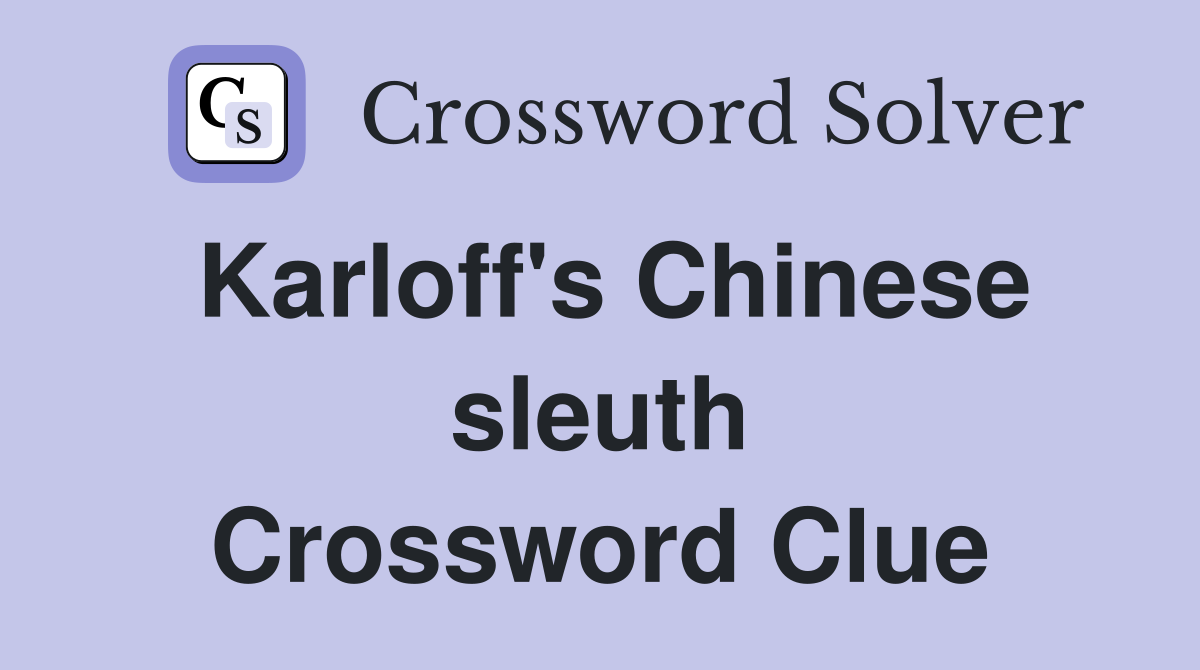 Karloff's Chinese sleuth Crossword Clue