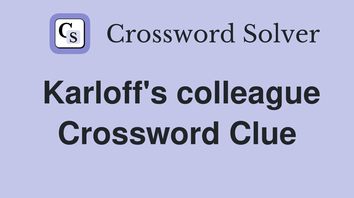 Karloff's colleague Crossword Clue