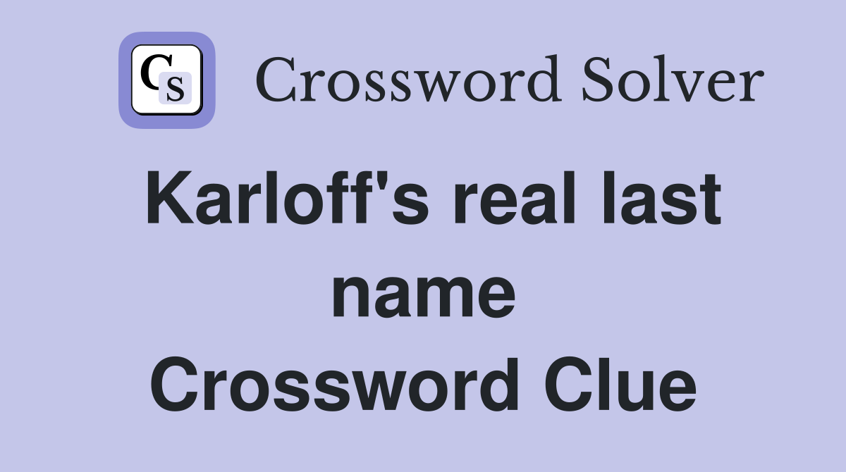 Karloff's real last name Crossword Clue