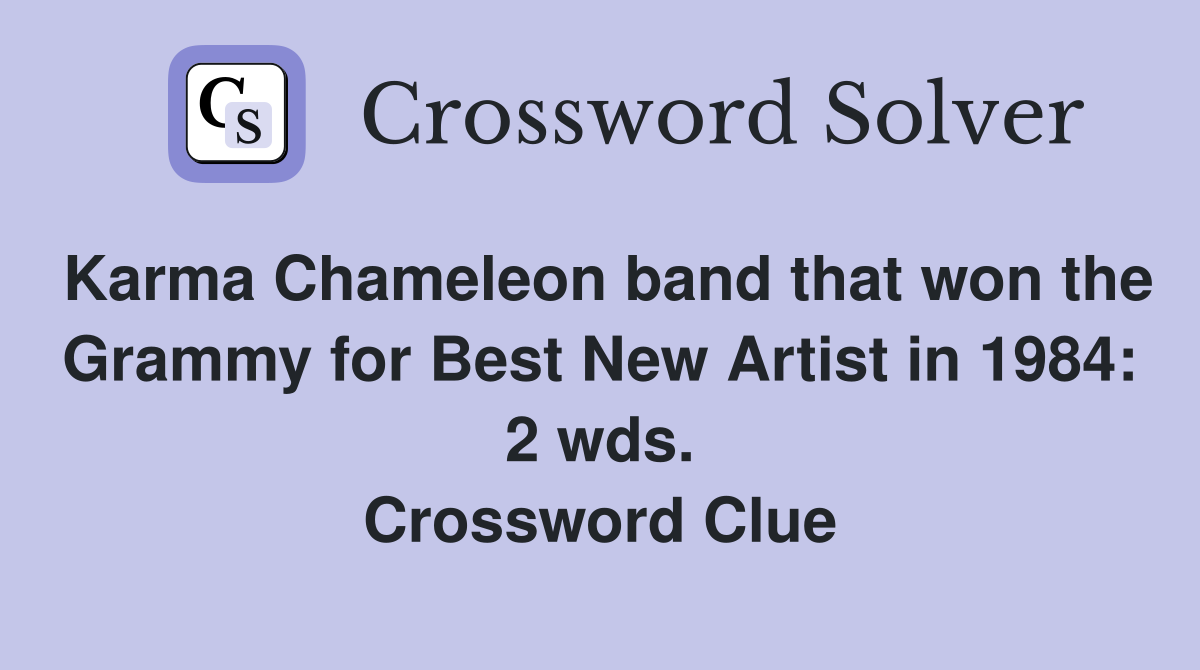 Karma Chameleon band that won the Grammy for Best New Artist in 1984: 2 wds. Crossword Clue