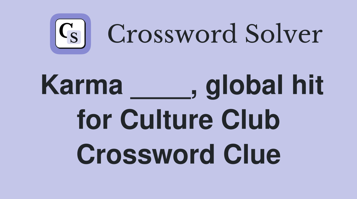 Karma ____, global hit for Culture Club Crossword Clue