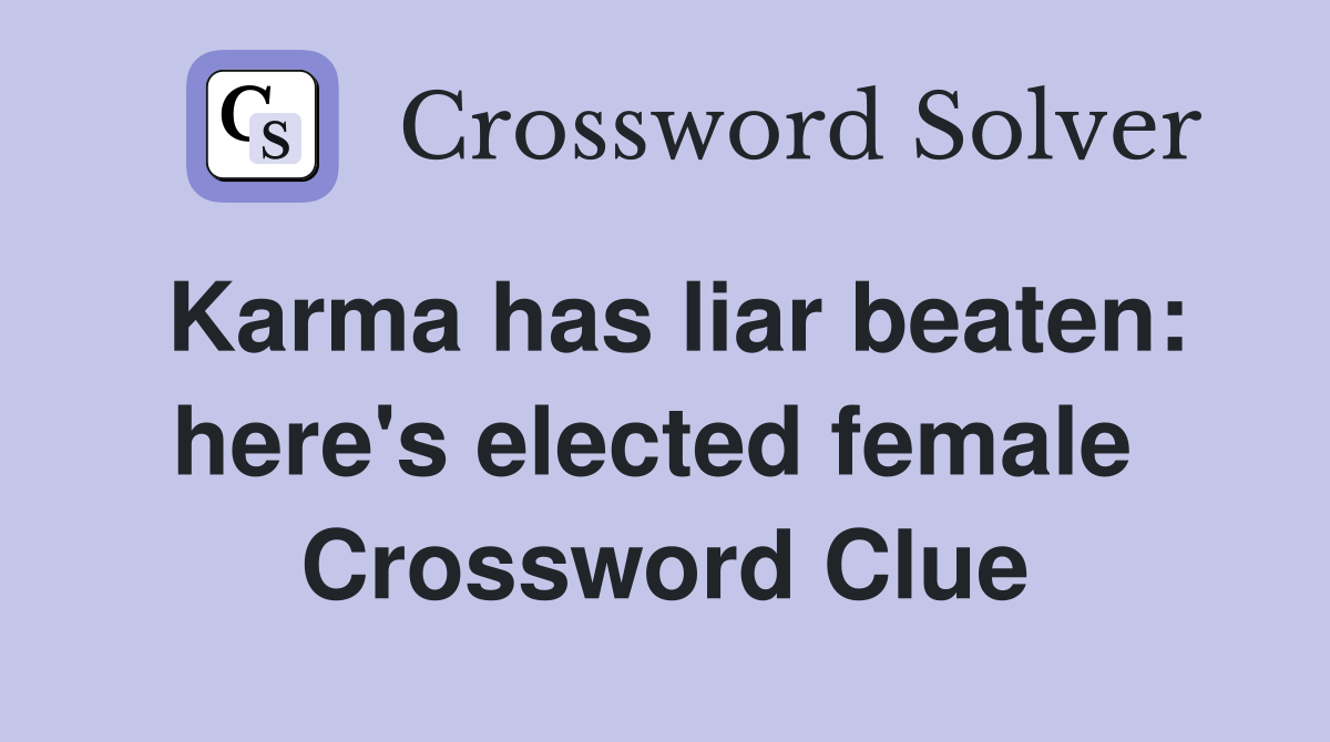 Karma has liar beaten: here's elected female  Crossword Clue