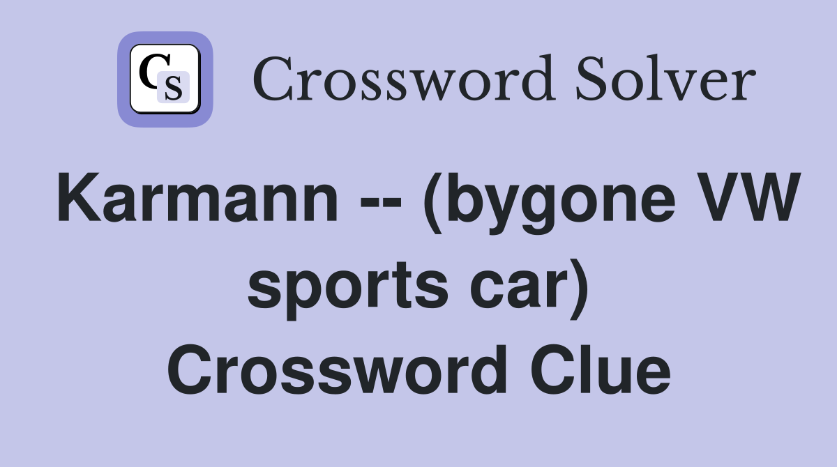 Karmann -- (bygone VW sports car) Crossword Clue