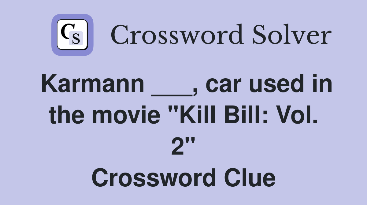 Karmann ___, car used in the movie "Kill Bill: Vol. 2" Crossword Clue