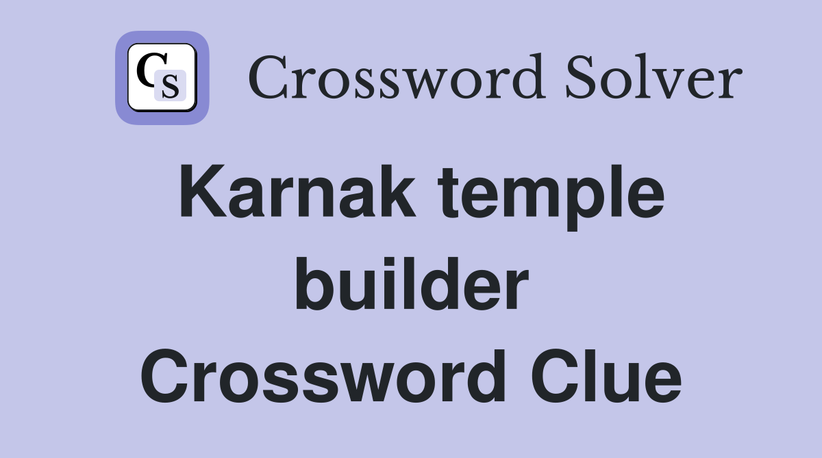 Karnak temple builder Crossword Clue