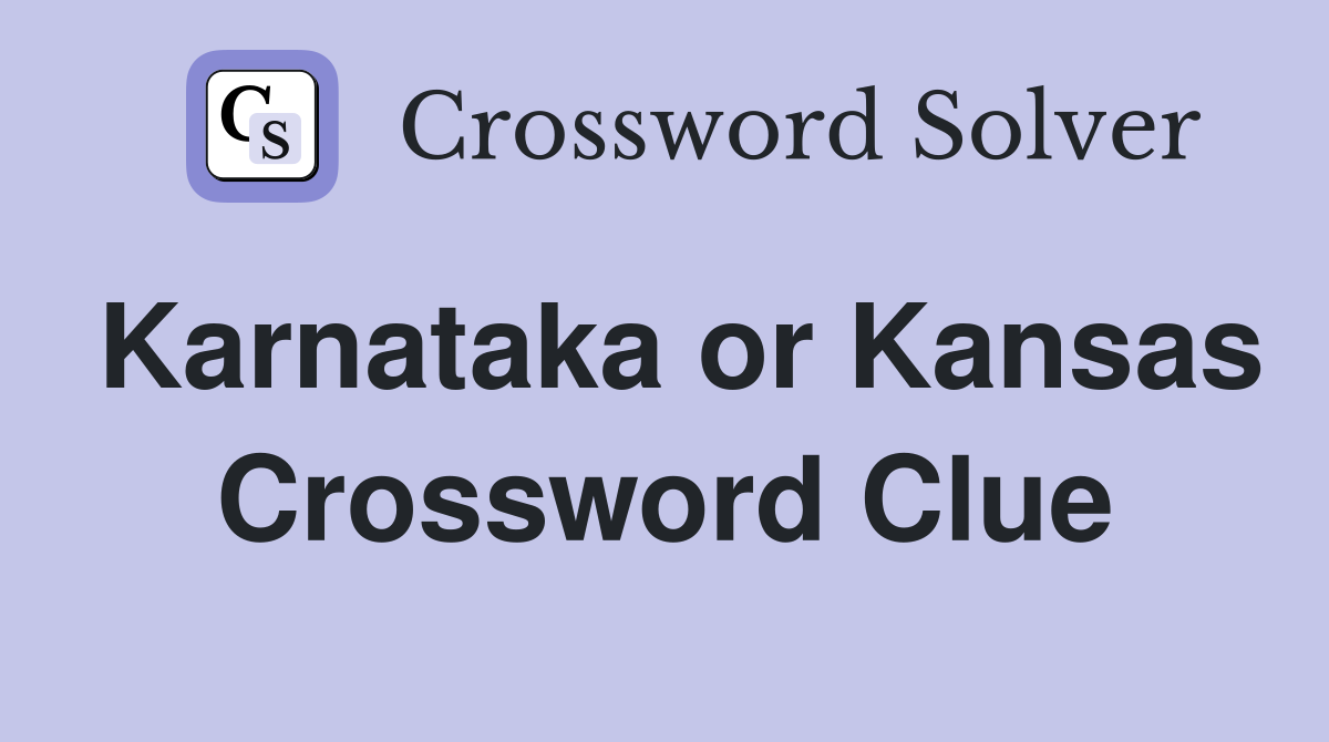 Karnataka or Kansas Crossword Clue