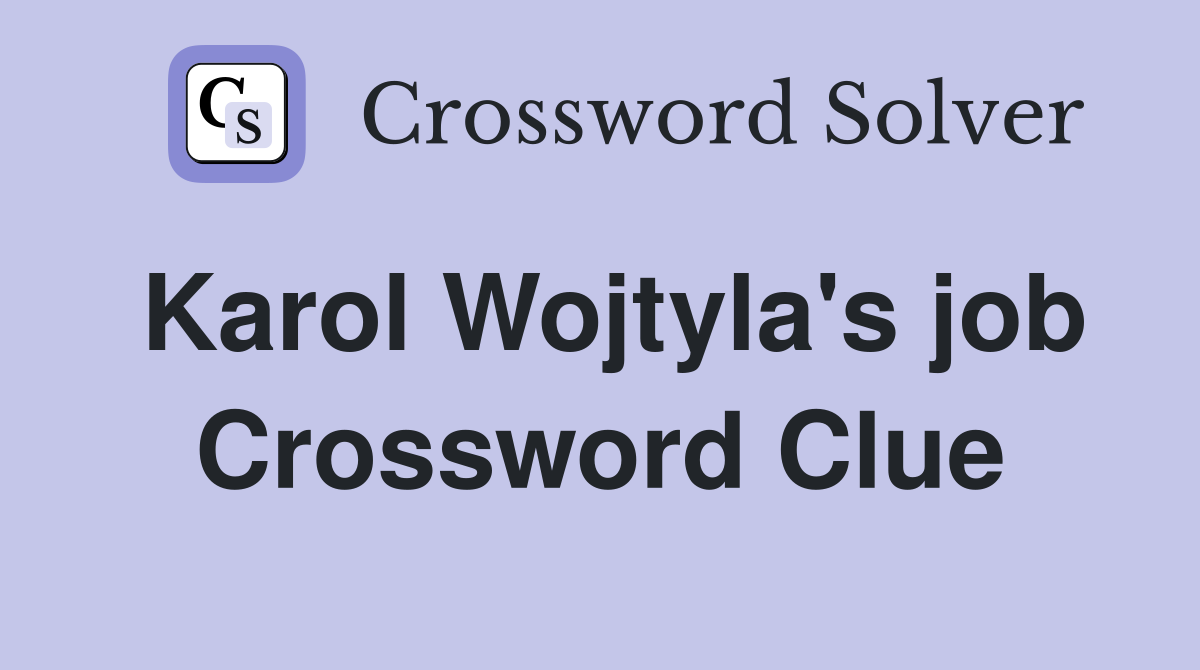 Karol Wojtyla's job Crossword Clue