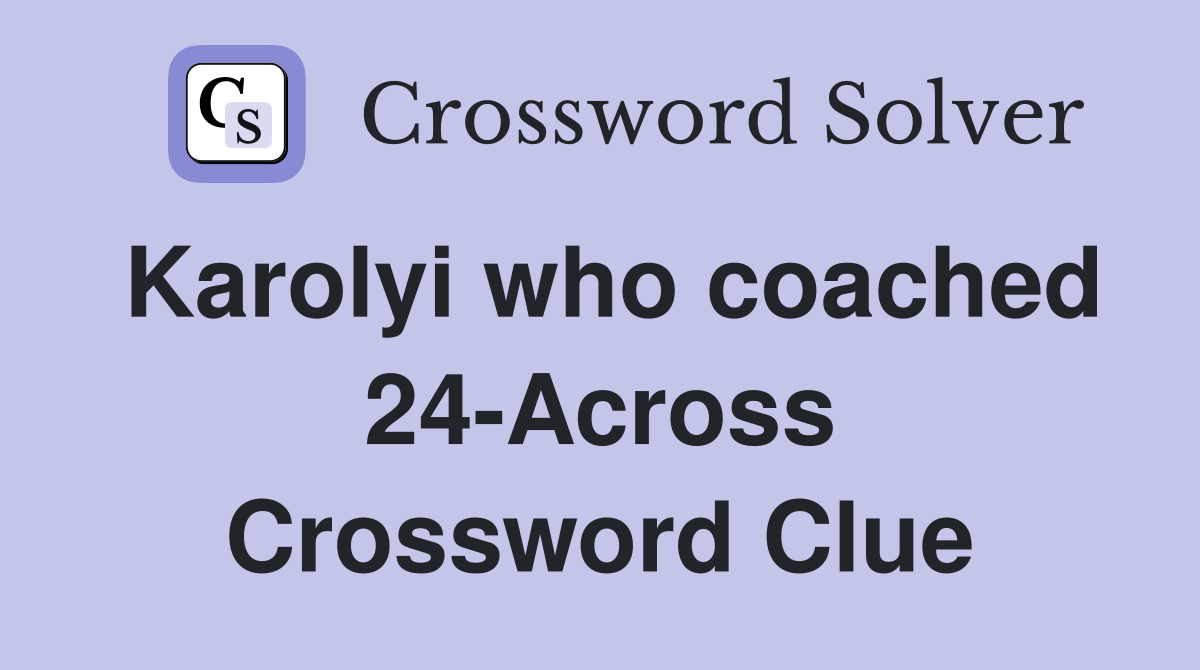 Karolyi who coached 24-Across Crossword Clue