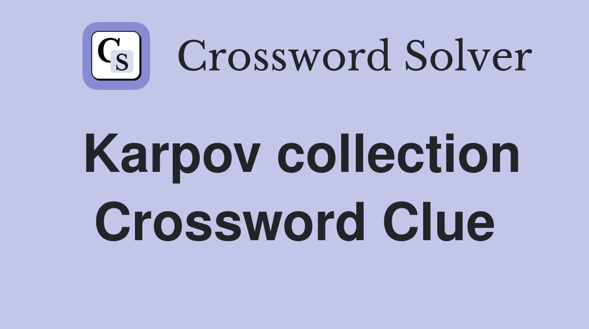 Karpov collection Crossword Clue