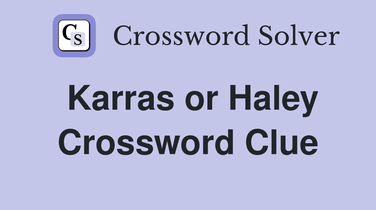 Karras or Haley Crossword Clue