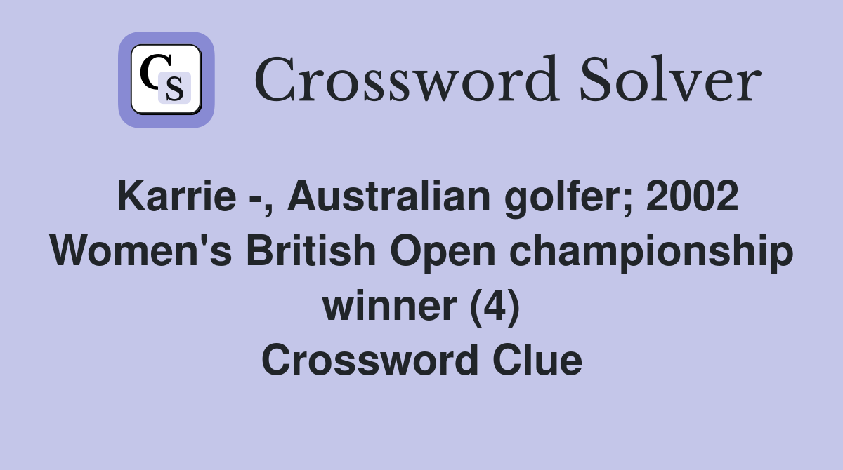 Karrie -, Australian golfer; 2002 Women's British Open championship winner (4) Crossword Clue