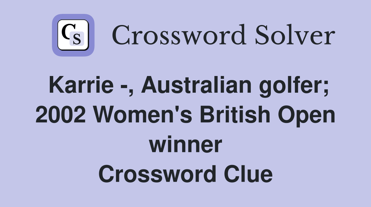 Karrie -, Australian golfer; 2002 Women's British Open winner Crossword Clue
