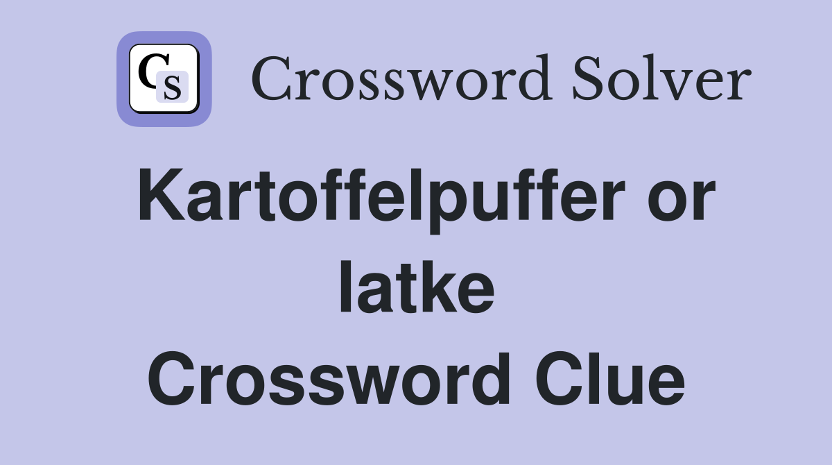 Kartoffelpuffer or latke Crossword Clue