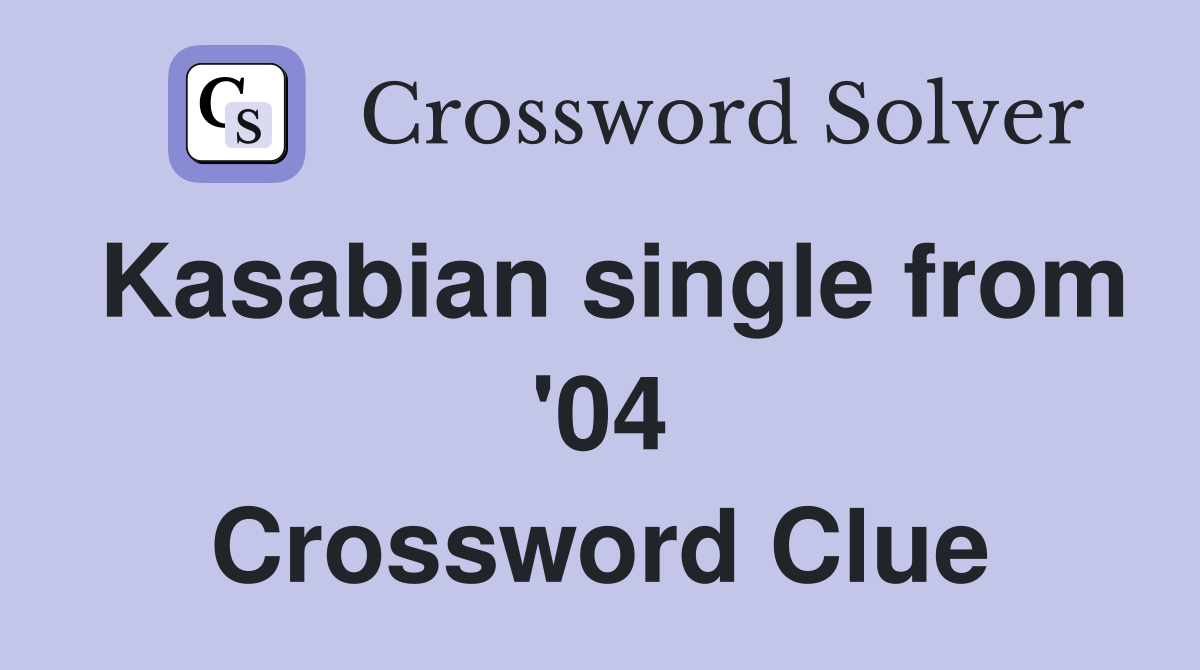 Kasabian single from '04 Crossword Clue