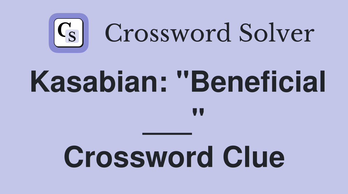 Kasabian: "Beneficial ___" Crossword Clue