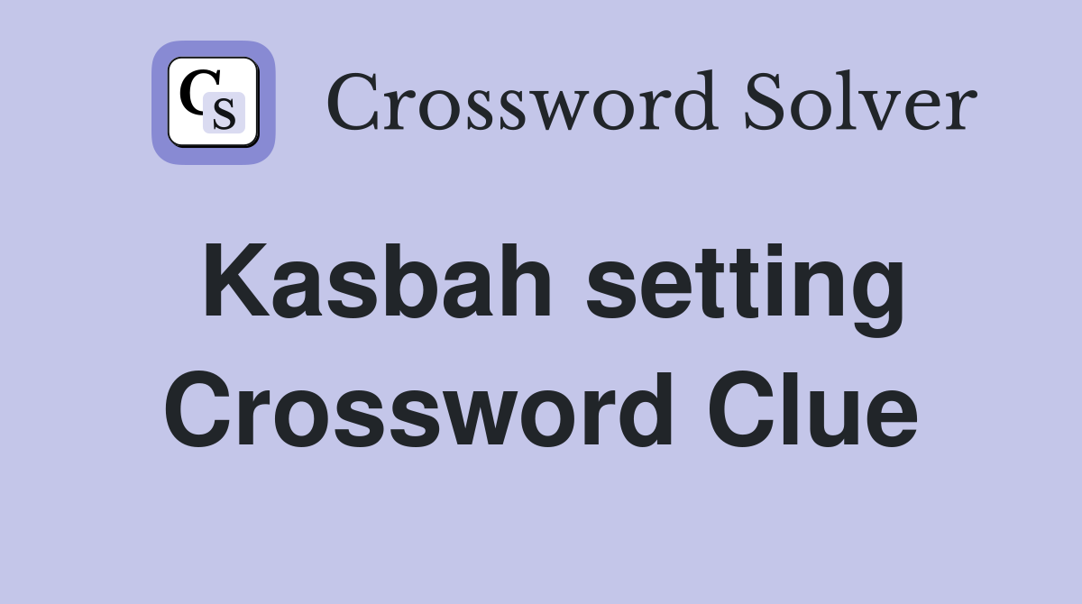 Kasbah setting Crossword Clue