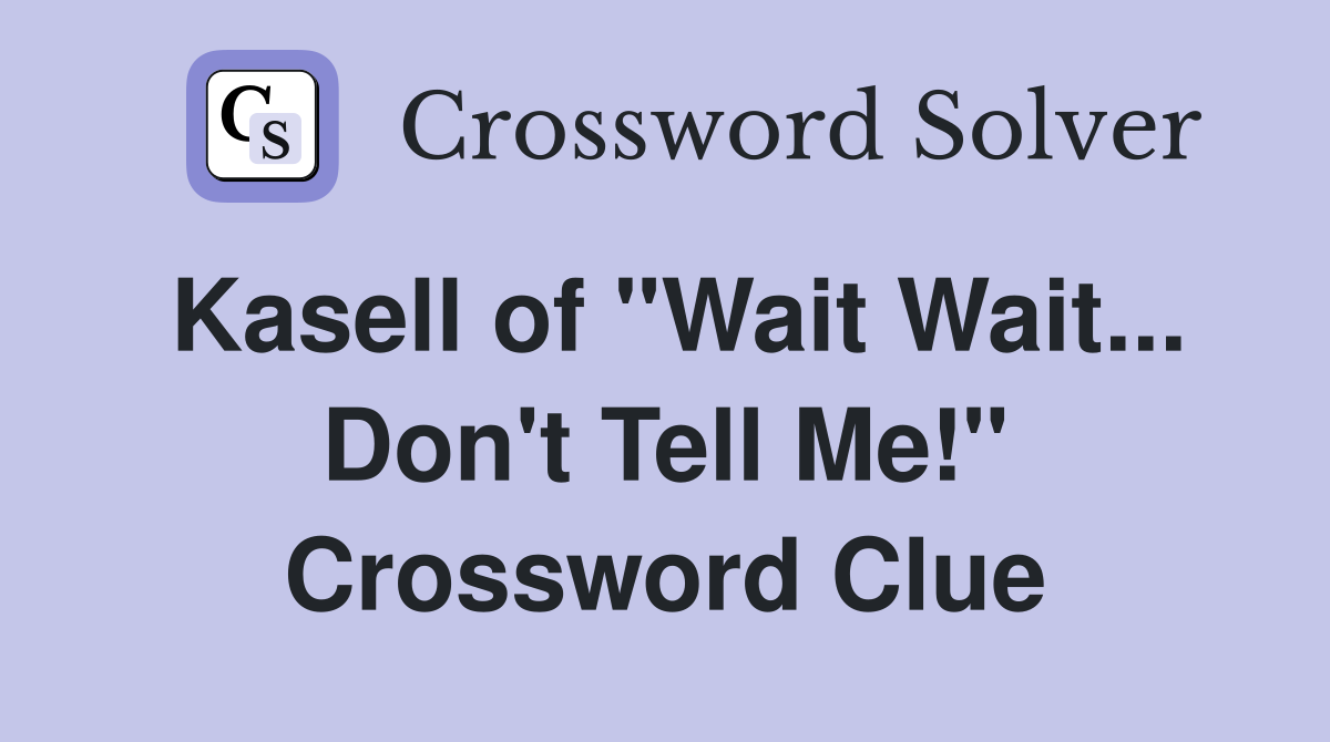 Kasell of "Wait Wait... Don't Tell Me!" Crossword Clue