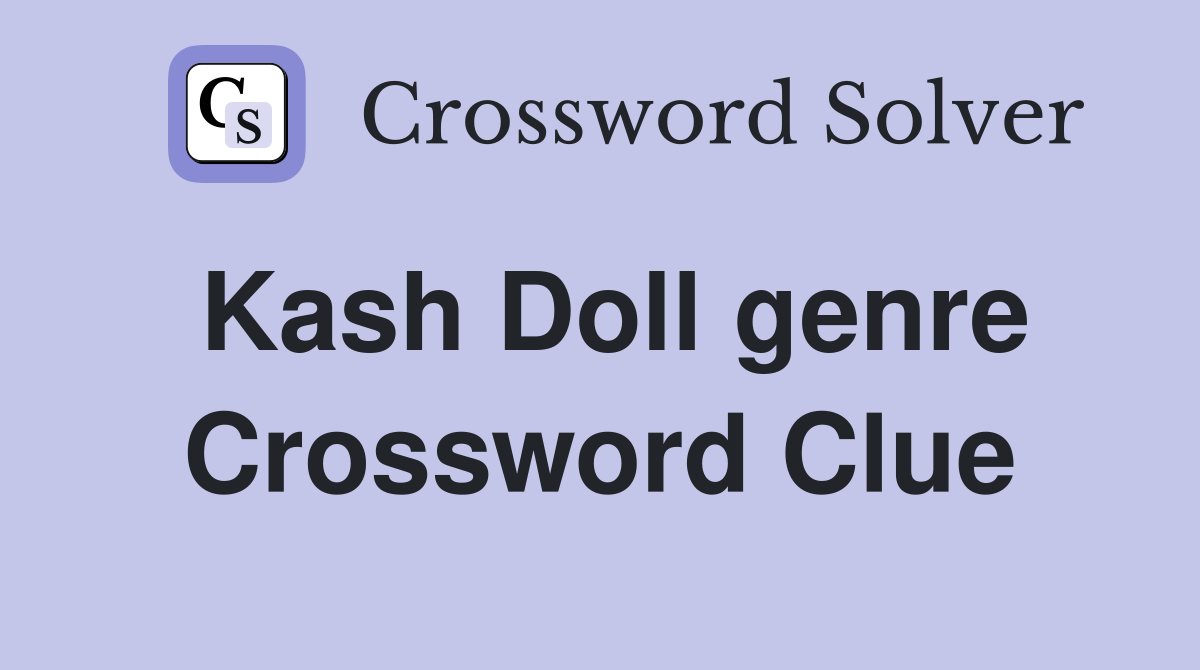 Kash Doll genre Crossword Clue