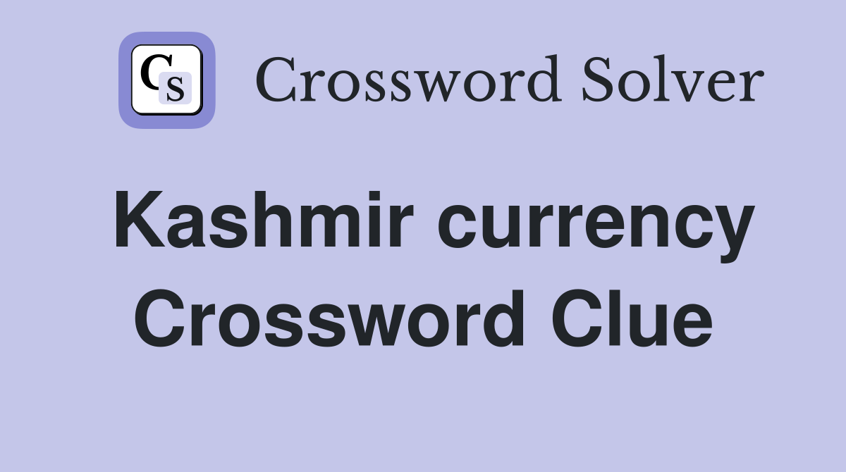 Kashmir currency Crossword Clue