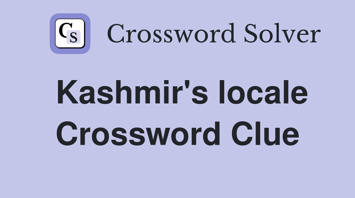 Kashmir's locale Crossword Clue