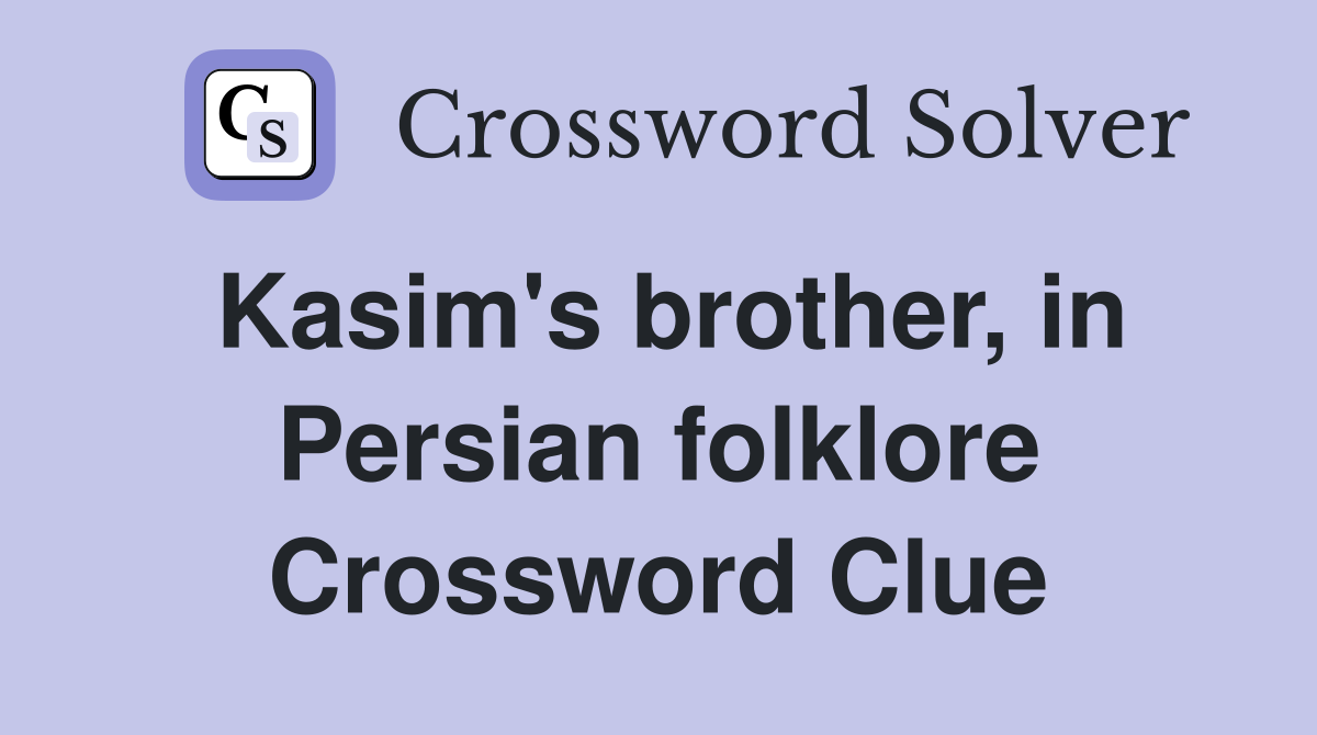 Kasim's brother, in Persian folklore Crossword Clue