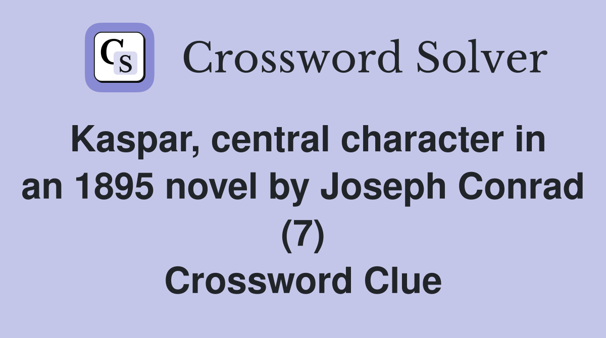 Kaspar, central character in an 1895 novel by Joseph Conrad (7) Crossword Clue