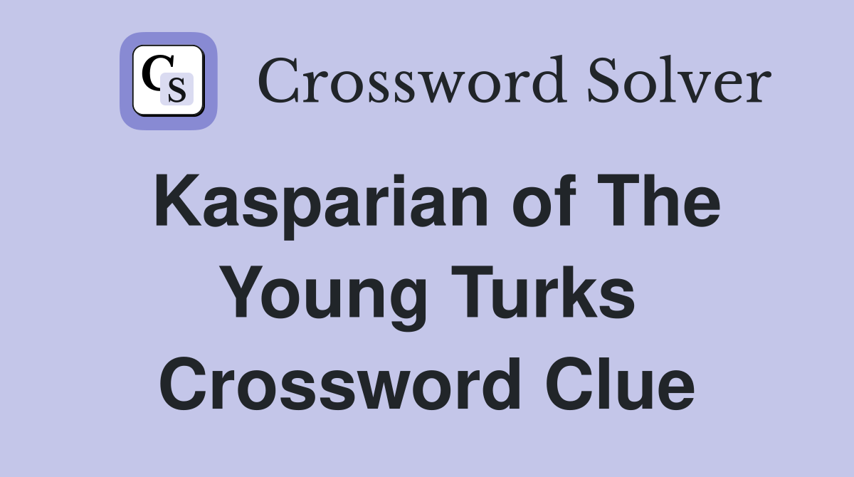 Kasparian of The Young Turks Crossword Clue