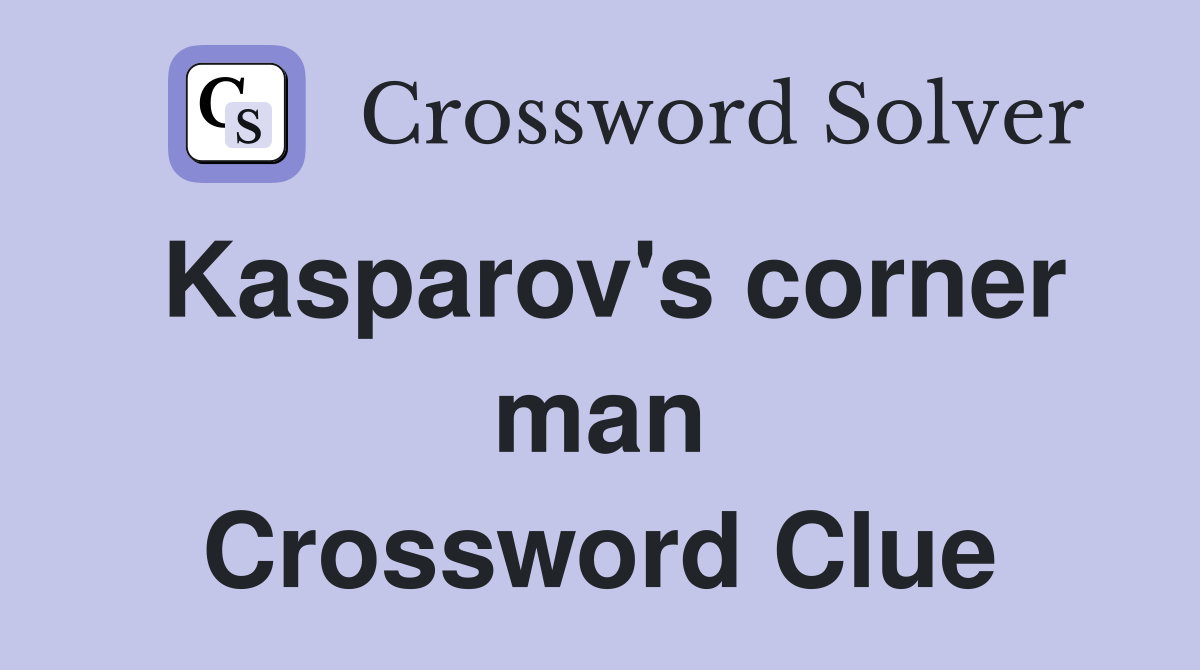 Kasparov's corner man Crossword Clue
