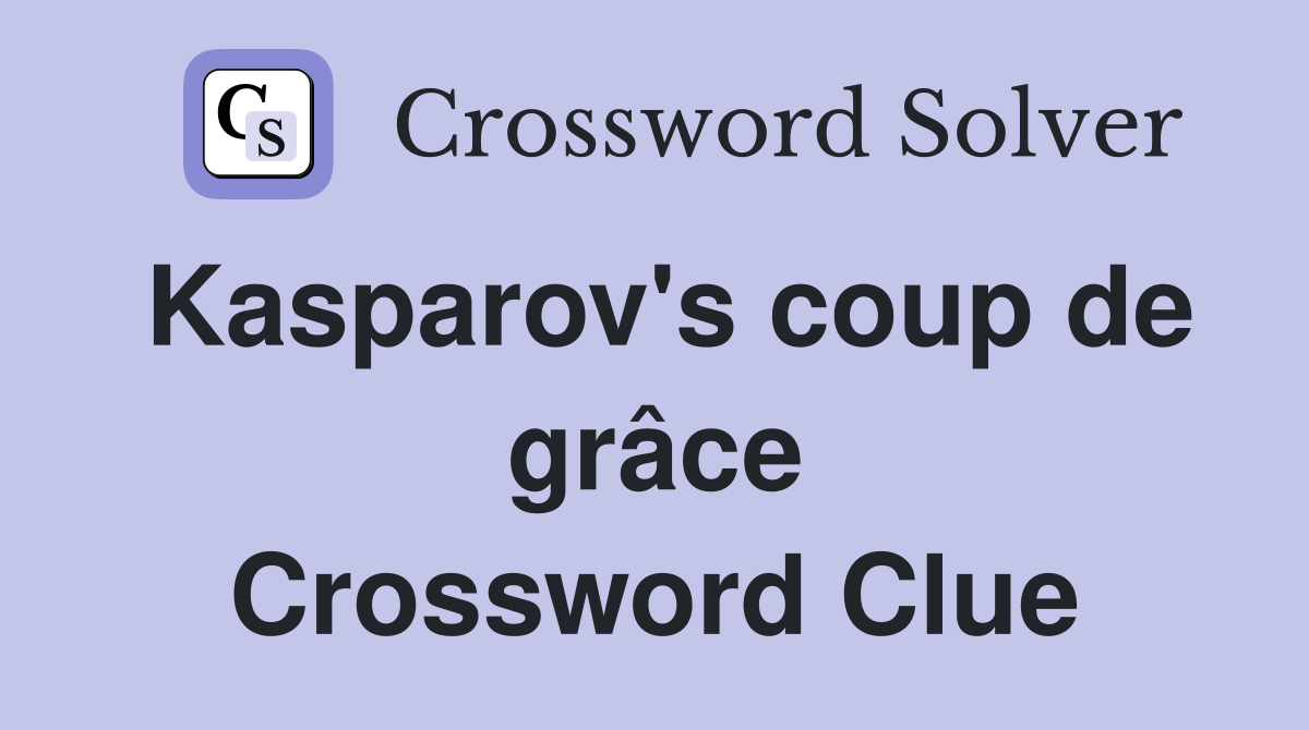 Kasparov's coup de grâce Crossword Clue