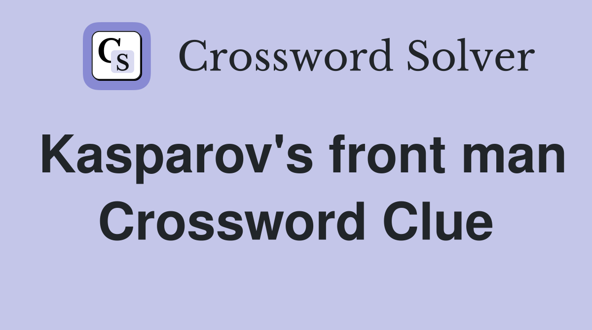 Kasparov's front man Crossword Clue