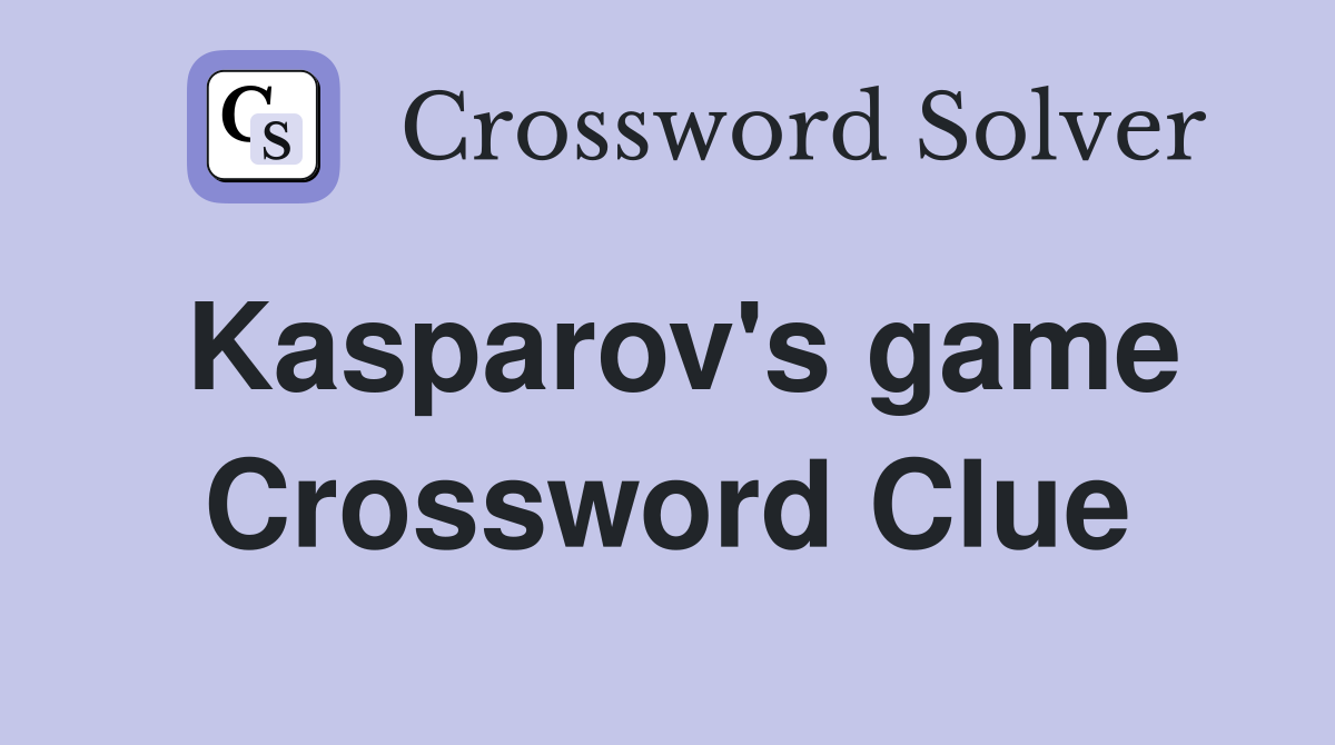 Kasparov's game Crossword Clue