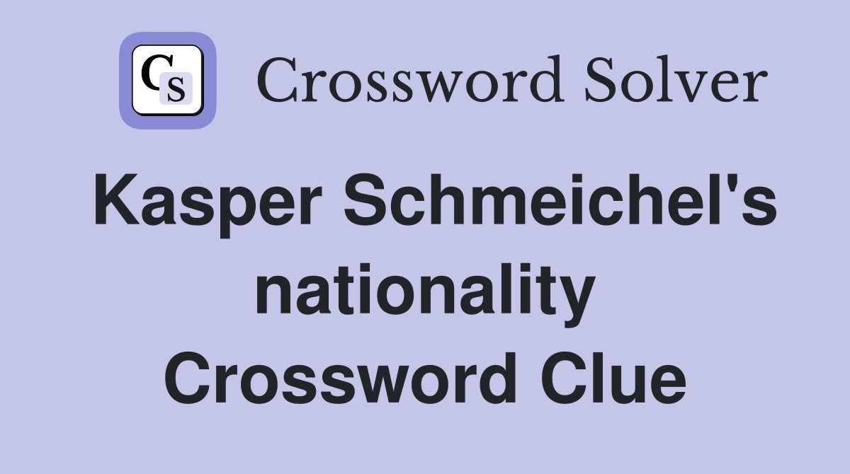 Kasper Schmeichel's nationality Crossword Clue