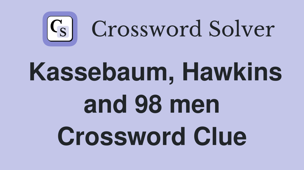 Kassebaum, Hawkins and 98 men Crossword Clue