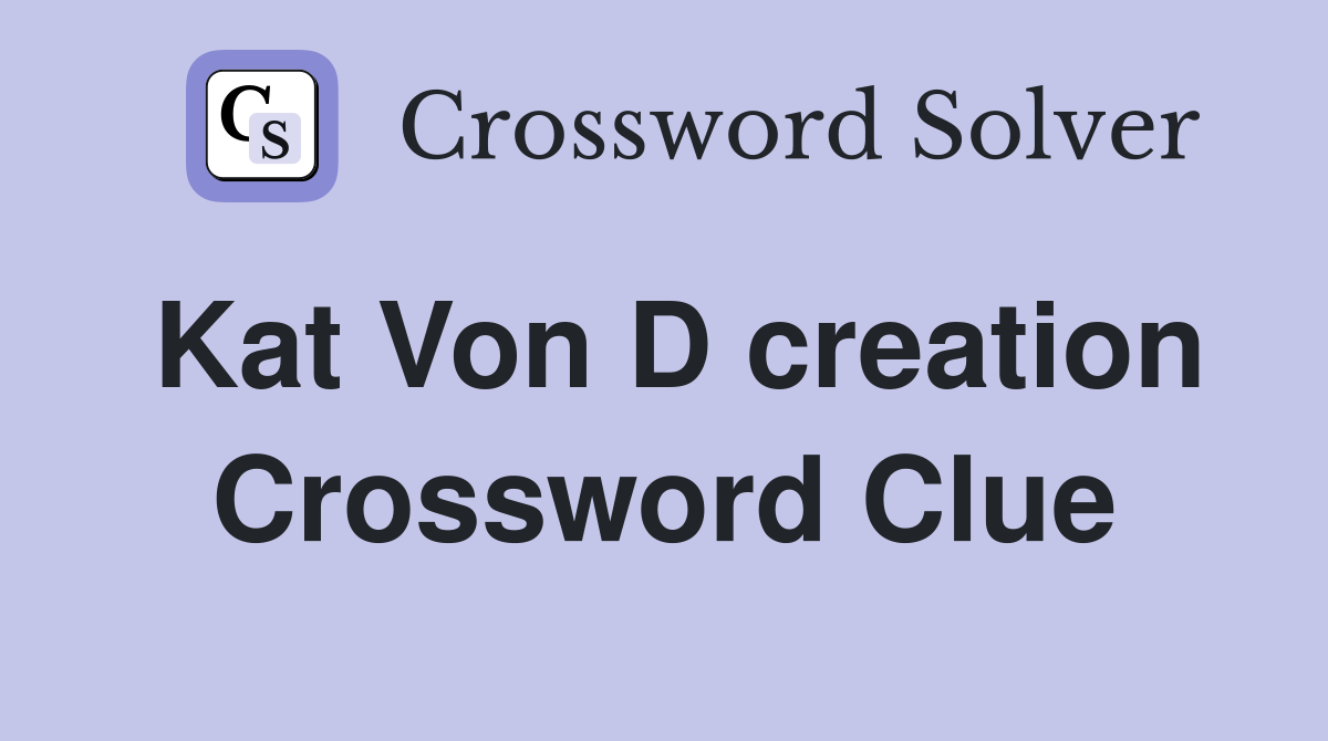 Kat Von D creation Crossword Clue