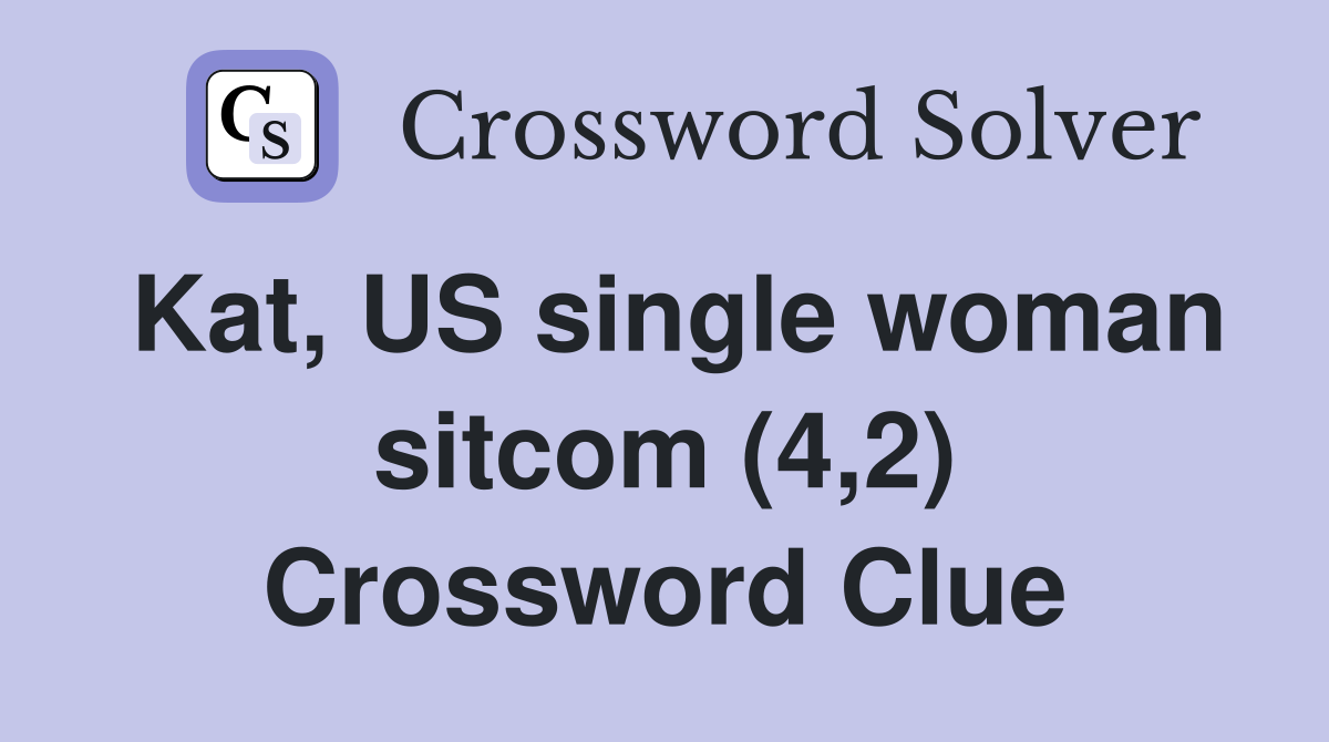Kat, US single woman sitcom (4,2) Crossword Clue