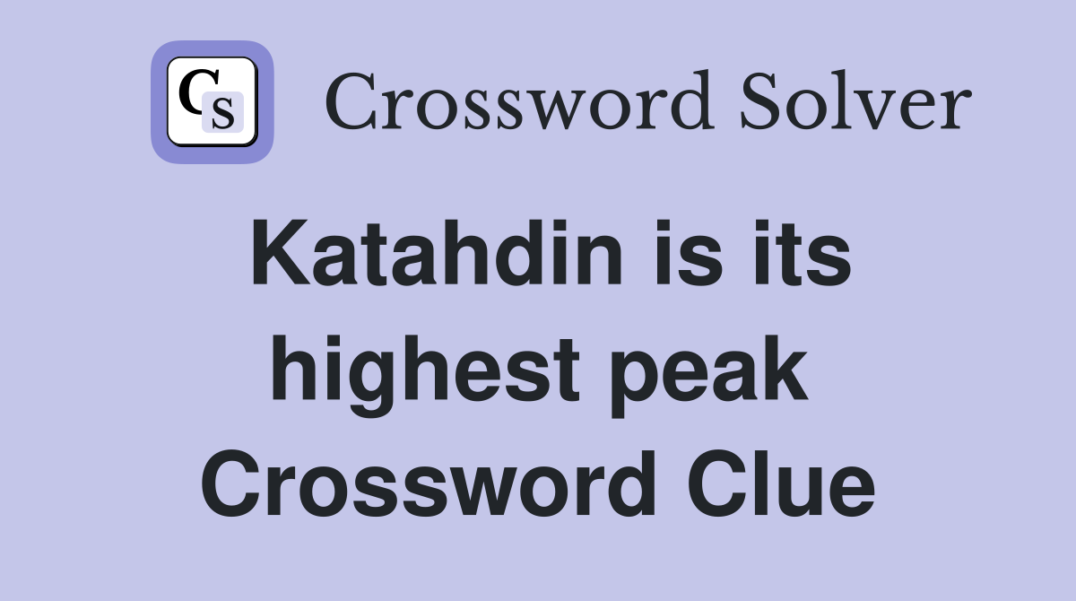 Katahdin is its highest peak Crossword Clue