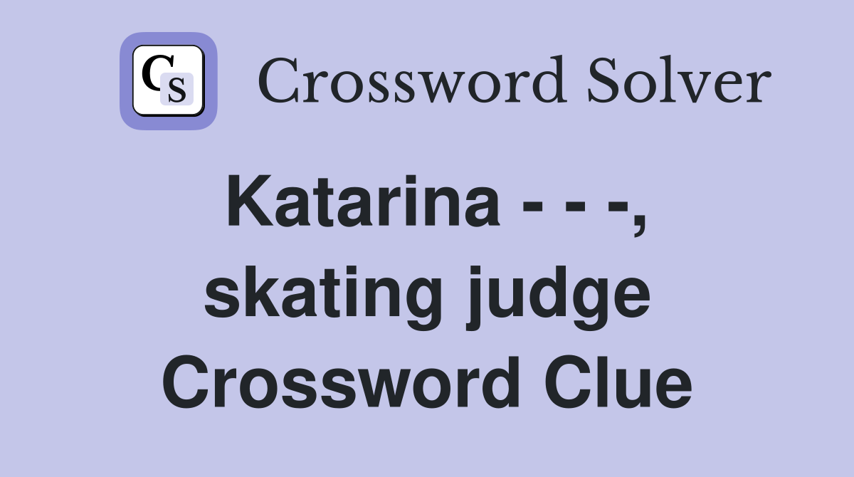 Katarina - - -, skating judge Crossword Clue