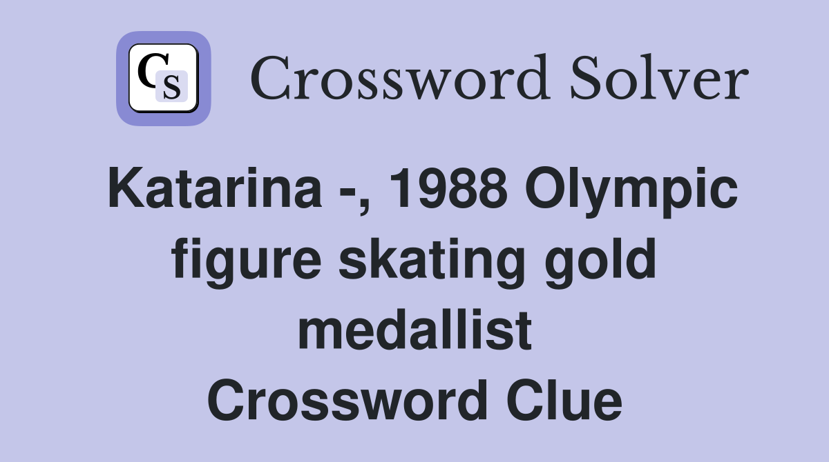 Katarina -, 1988 Olympic figure skating gold medallist Crossword Clue
