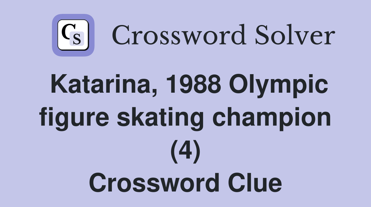 Katarina, 1988 Olympic figure skating champion (4) Crossword Clue