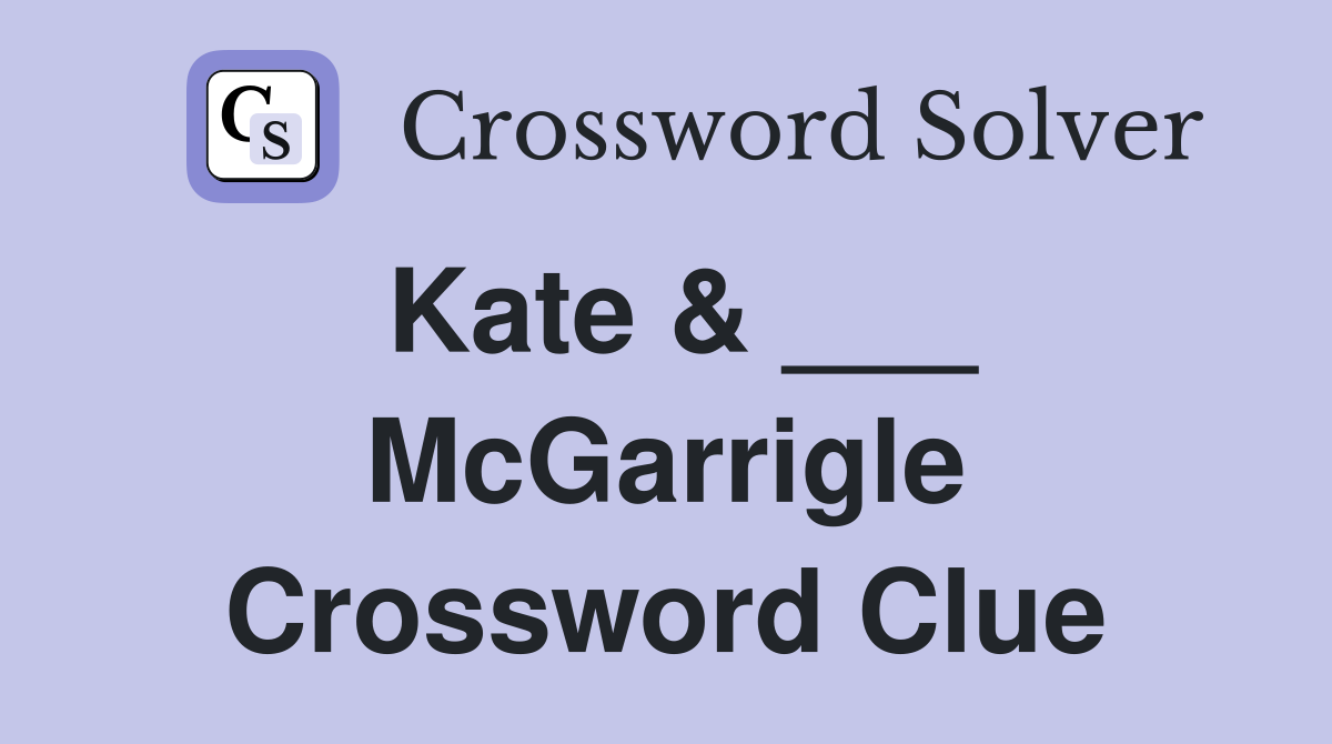 Kate & ___ McGarrigle Crossword Clue