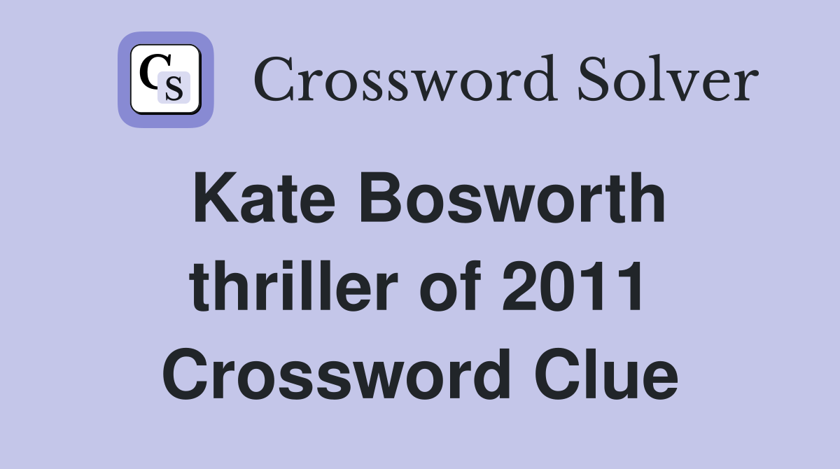 Kate Bosworth thriller of 2011 Crossword Clue
