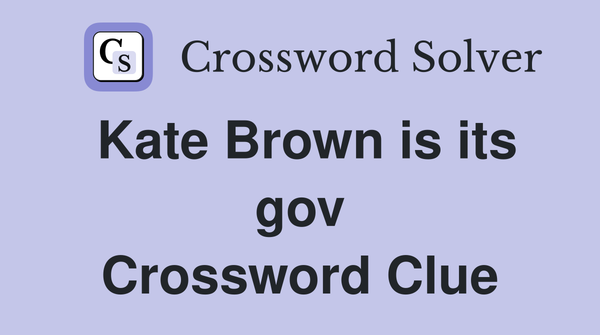 Kate Brown is its gov Crossword Clue