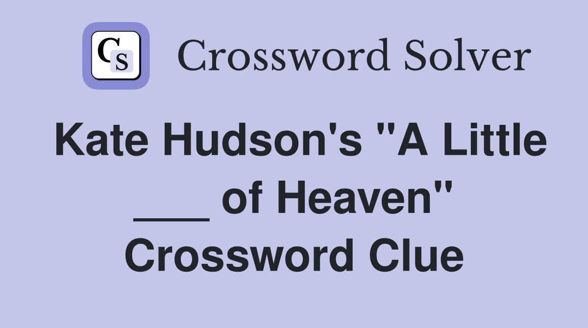 Kate Hudson's "A Little ___ of Heaven" Crossword Clue