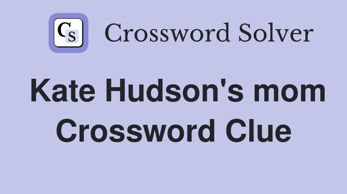 Kate Hudson's mom Crossword Clue