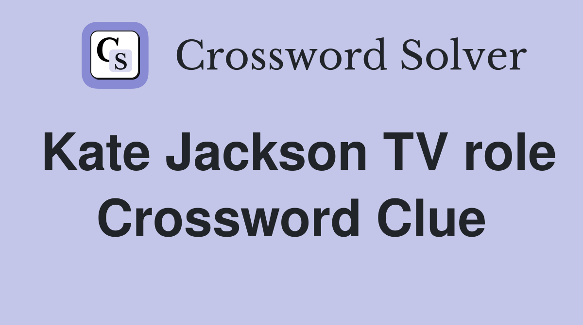 Kate Jackson TV role Crossword Clue