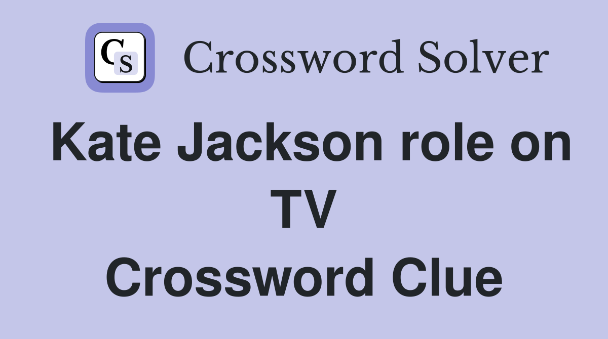 Kate Jackson role on TV Crossword Clue