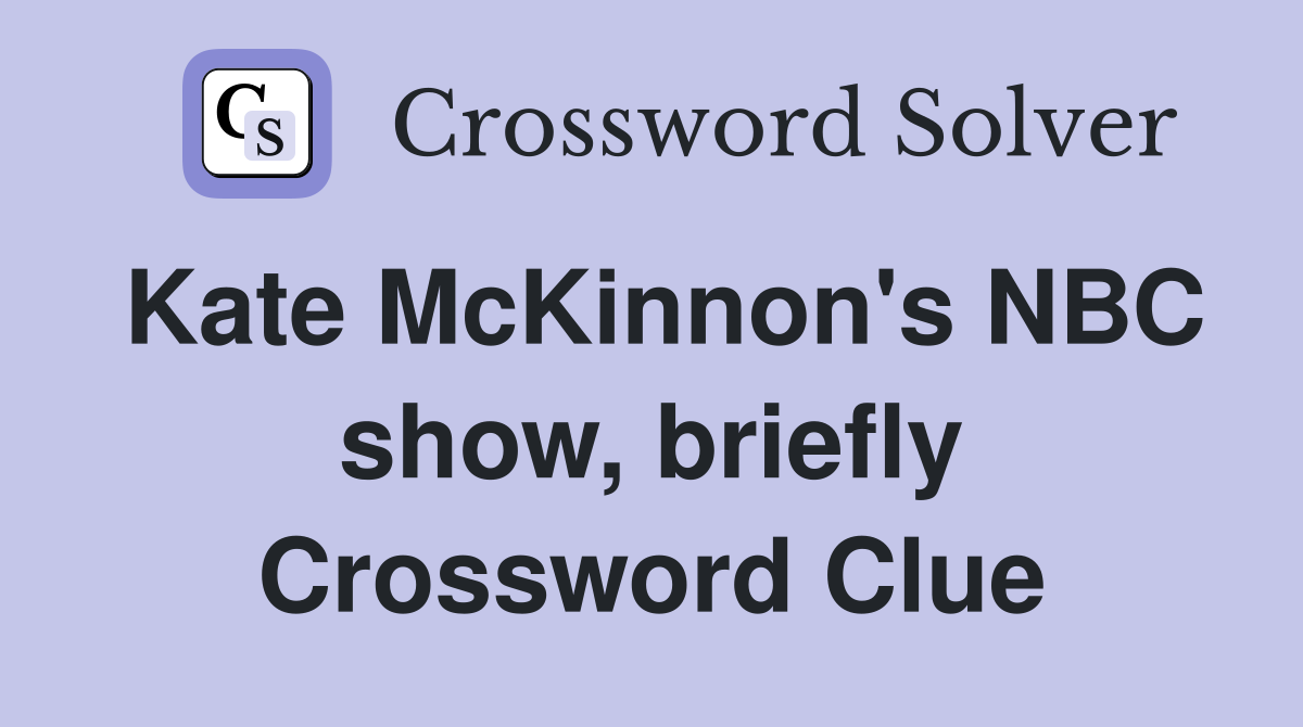 Kate McKinnon's NBC show, briefly Crossword Clue